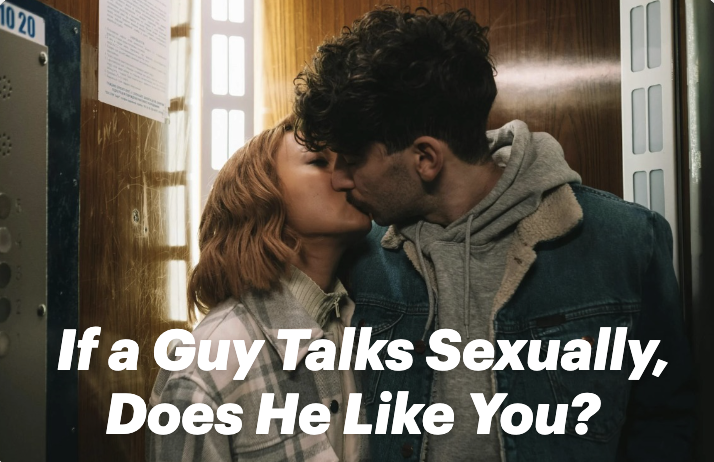 If a Guy Talks Sexually, Does He Like You?