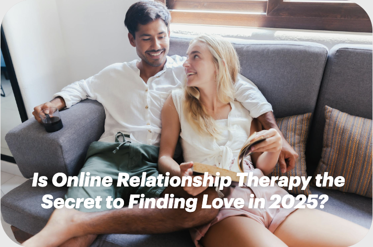 Is Online Relationship Therapy the Secret to Finding Love in 2025?