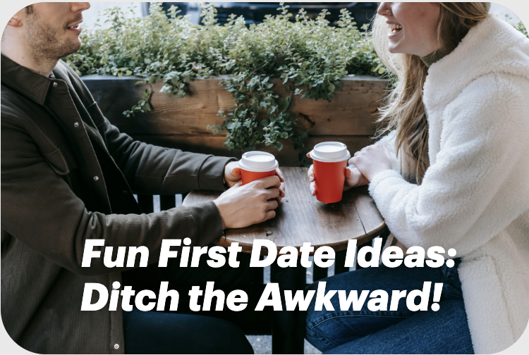 Fun First Date Ideas: Ditch the Awkward!