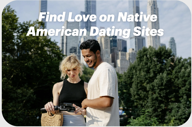 Find Love on Native American Dating Sites