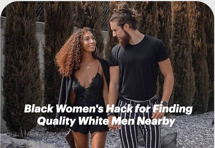 Black Women's Hack for Finding Quality White Men Nearby