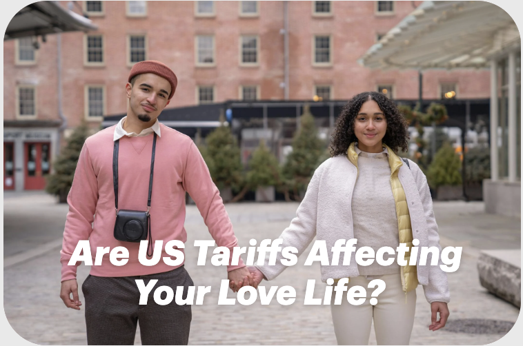 Are US Tariffs Affecting Your Love Life?