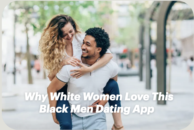 Why White Women Love This Black Men Dating App