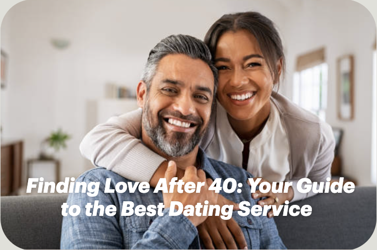 Finding Love After 40: Your Guide to the Best Dating Service