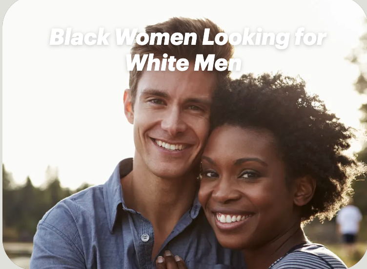 Black Women Looking for White Men: Free Dating Site Tips